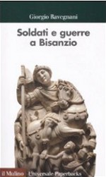 Copertina di ''Soldati e guerre a Bisanzio'', di Giorgio Ravegani..