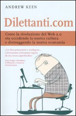 Copertina di ''Dilettanti.com'' di Andrew Keen.